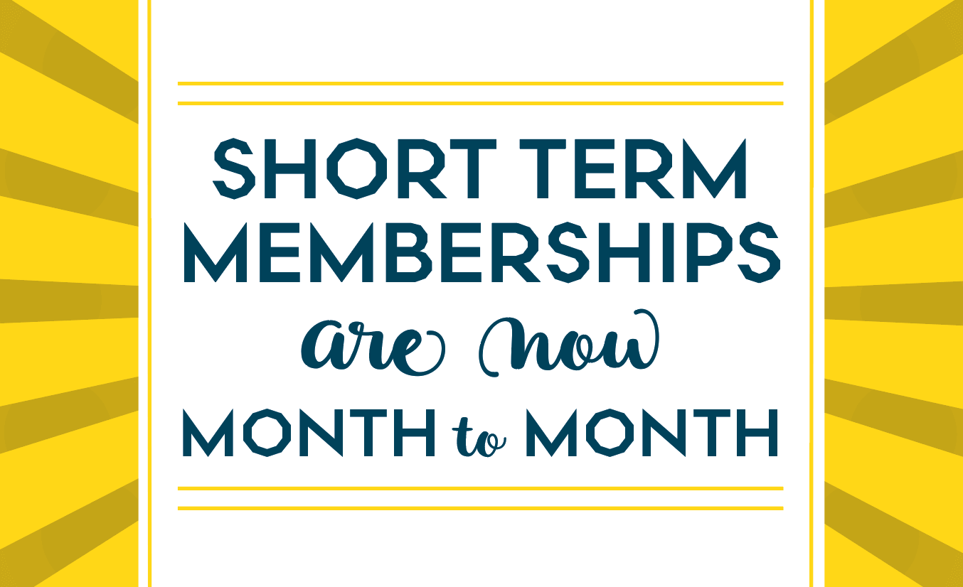 Memberships are now month-to-month! Memberships are now month-to-month!