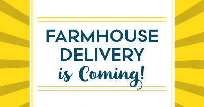 Farmhouse Delivery is Coming!