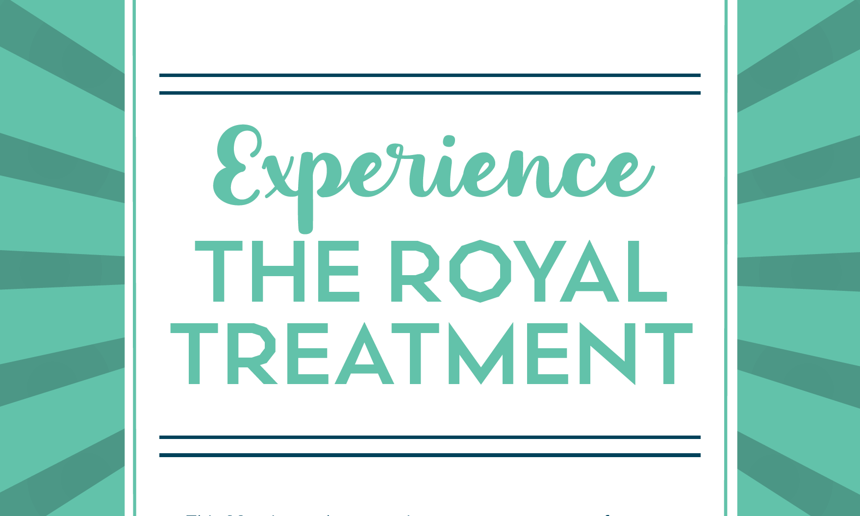 Experience the Royal Treatment Experience the Royal Treatment