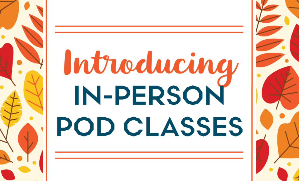 Introducing In-Person Pod Classes