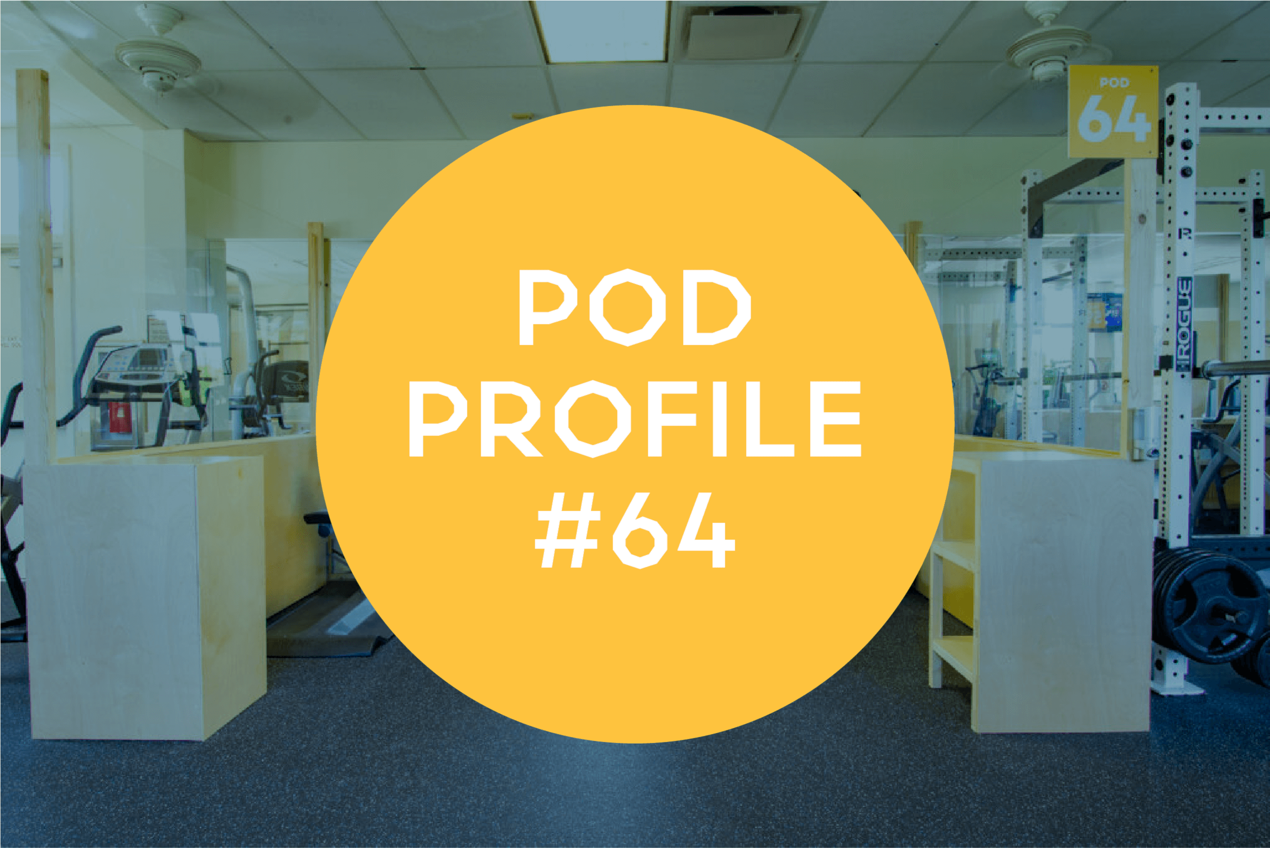 Pod Profile: Main Gym Pod 64