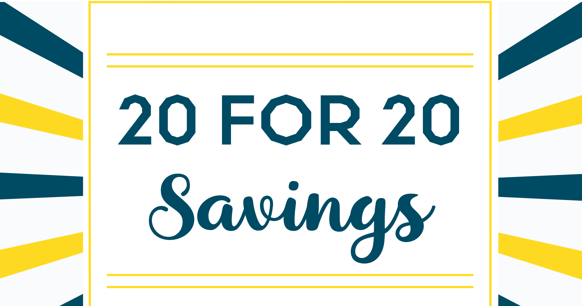 20 for ’20 Savings!