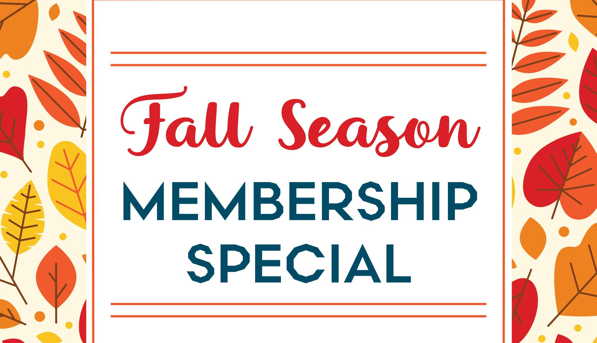 Fall Season Membership Special Fall Season Membership Promotion